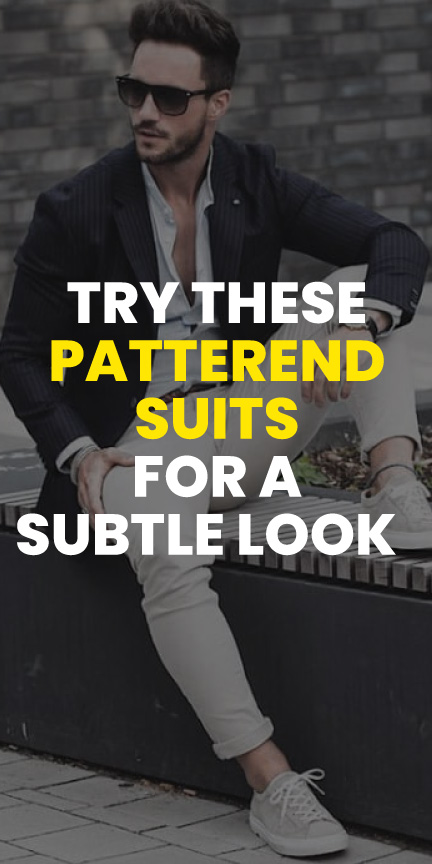 try these patterend suits for a subtle look try these patterend suits for a subtle look