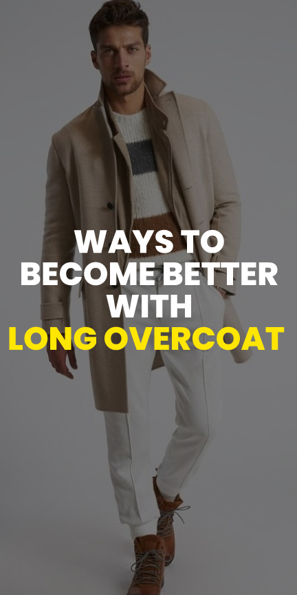ways to become better with long overcoat ways to become better with long overcoat