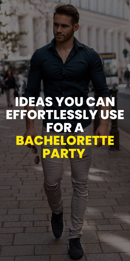 ideas you can effortlessly use for a bachelorette party ideas you can effortlessly use for a bachelorette party