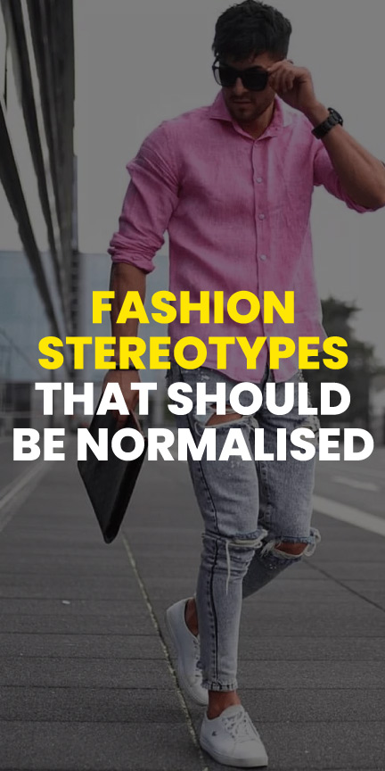 fashion stereotype that should be normalised fashion stereotype that should be normalised