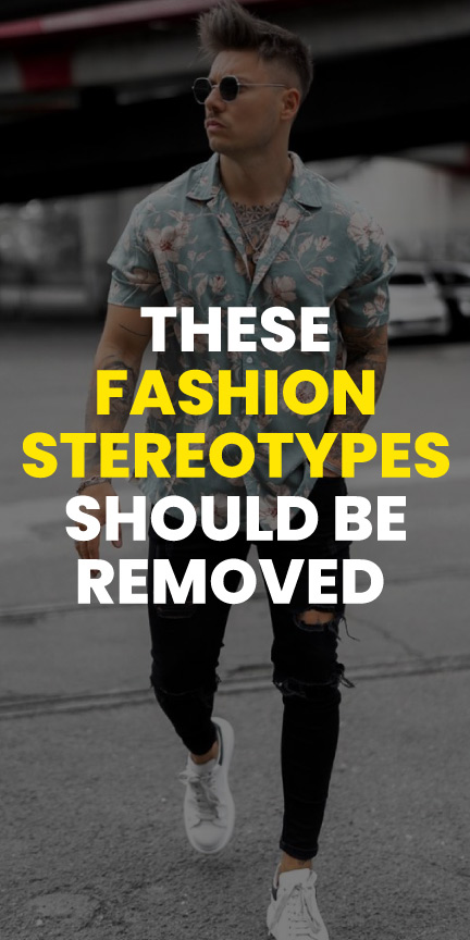 these fashion stereotypes should be removed these fashion stereotypes should be removed