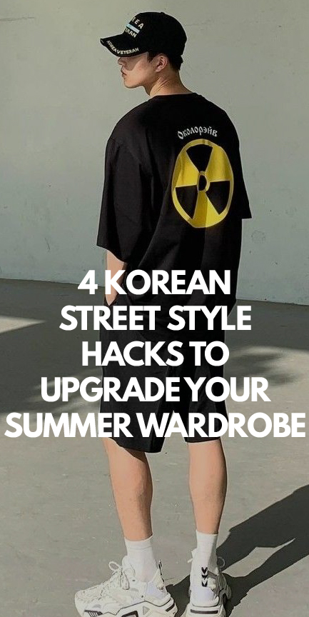 4 Korean Street Style Hacks to Upgrade Your Summer Wardrobe 4 Korean Street Style Hacks to Upgrade Your Summer Wardrobe