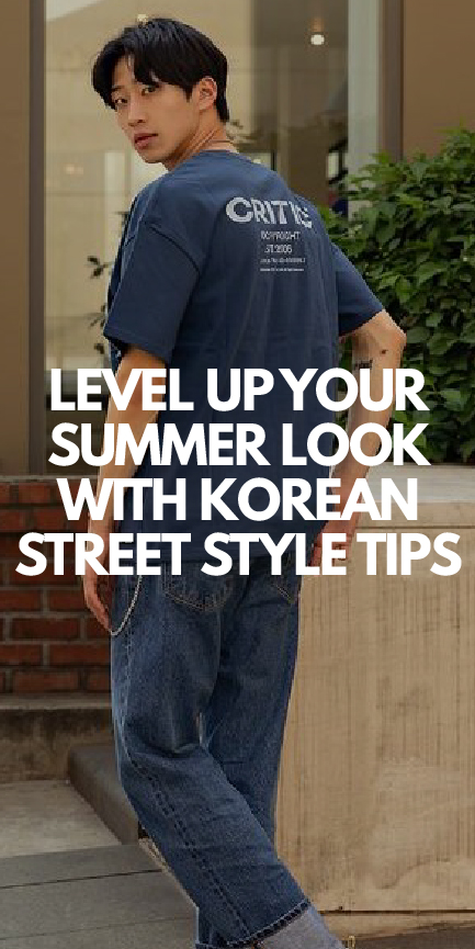 Level Up Your Summer Look with Korean Street Style Tips Level Up Your Summer Look with Korean Street Style Tips