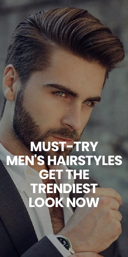 Must-Try Men's Hairstyles Get the Trendiest Look Now Must-Try Men's Hairstyles Get the Trendiest Look Now