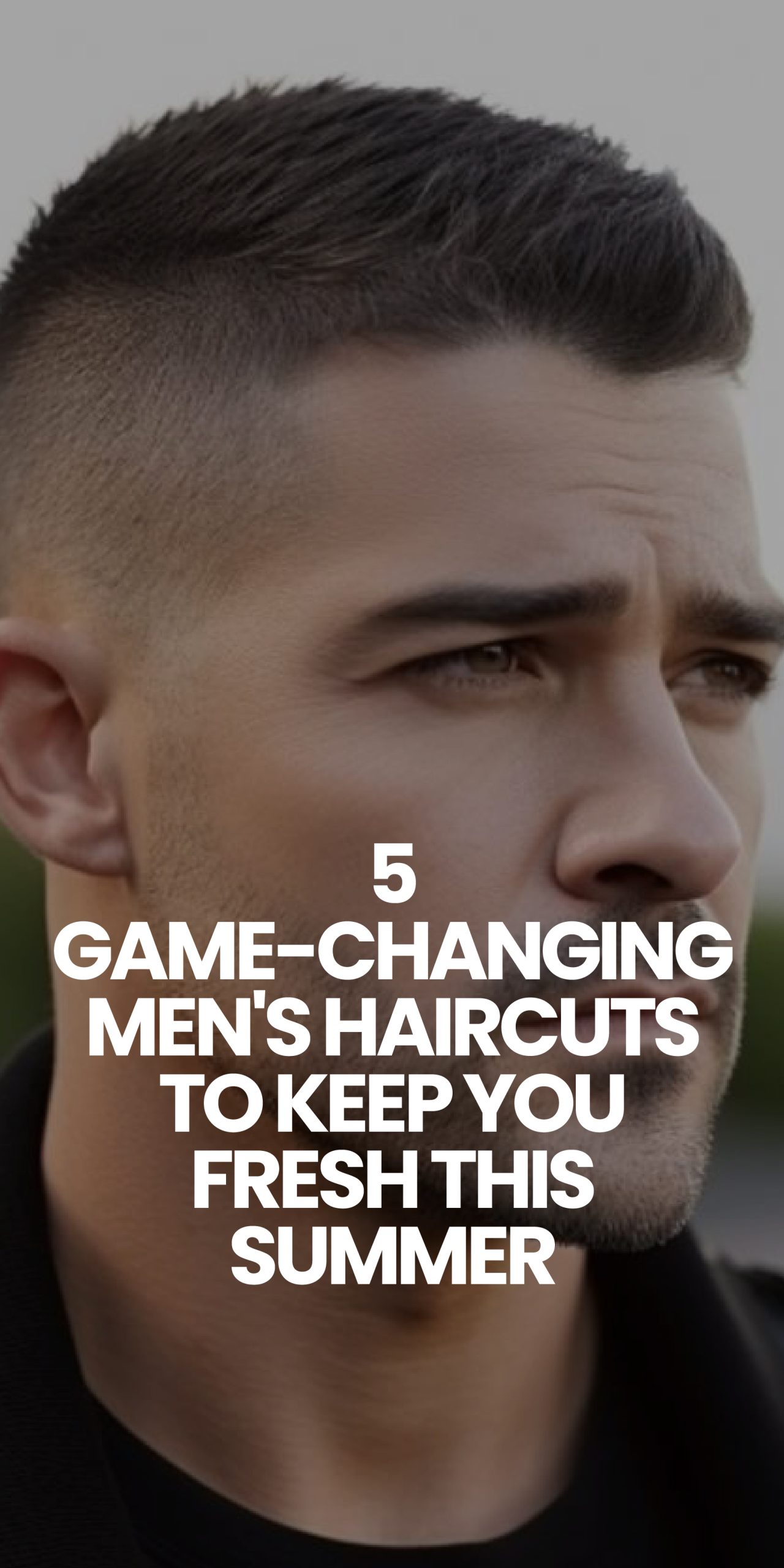 5 Game-Changing Men's Haircuts to Keep You Fresh This Summer 5 Game-Changing Men's Haircuts to Keep You Fresh This Summer