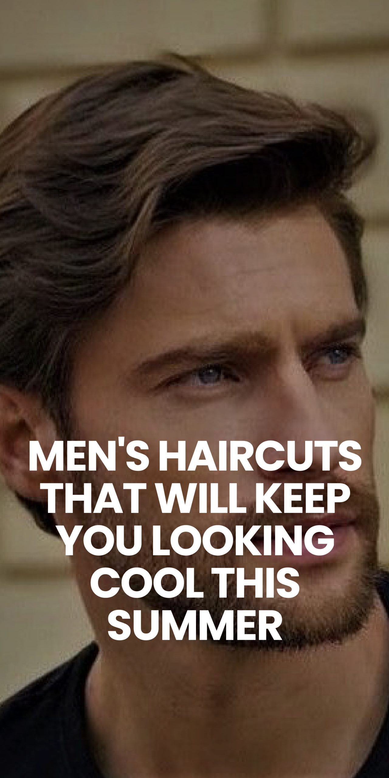 Men's Haircuts That Will Keep You Looking Cool This Summer Men's Haircuts That Will Keep You Looking Cool This Summer
