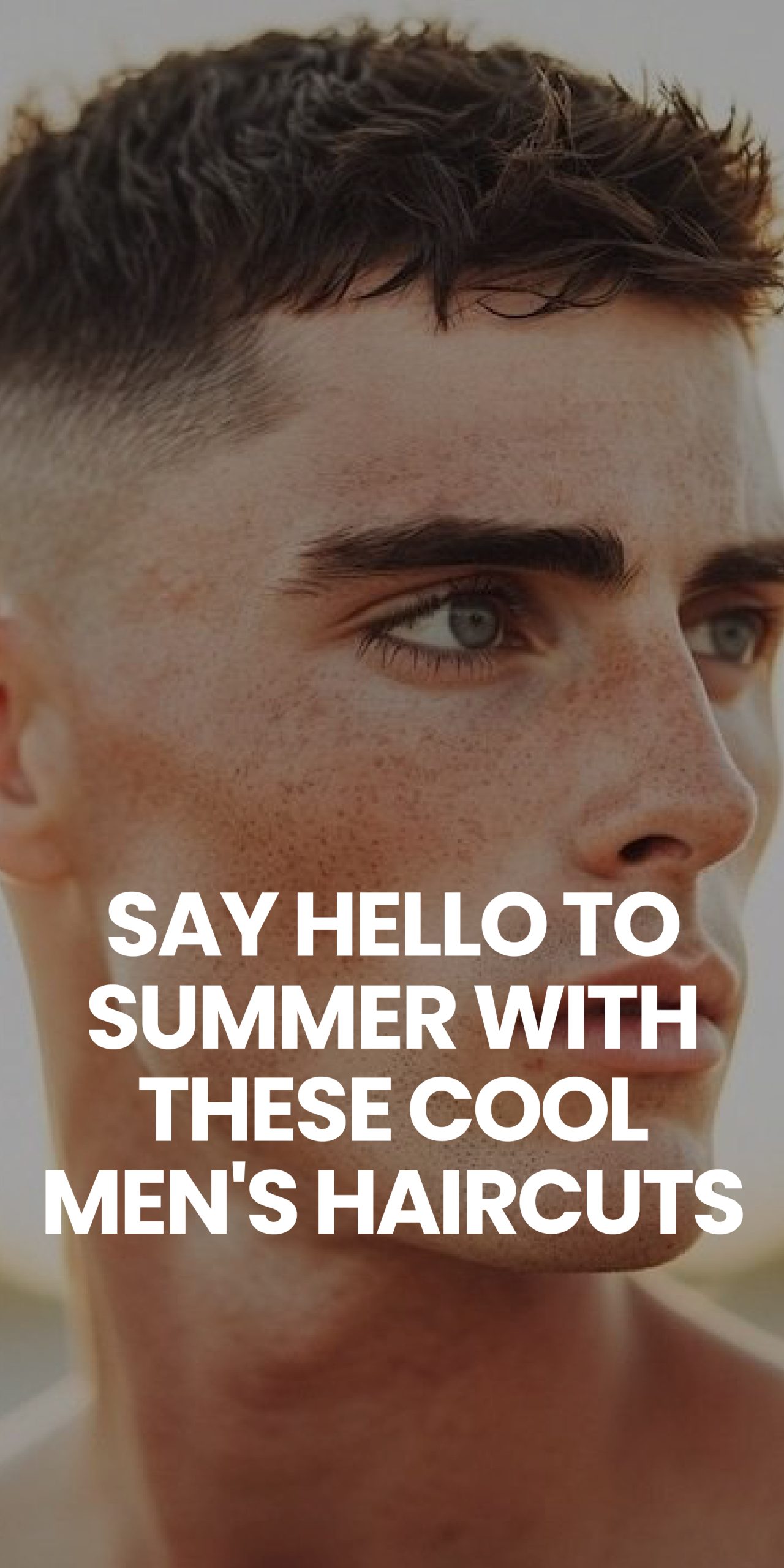 Say Hello to Summer with These Cool Men's Haircuts Say Hello to Summer with These Cool Men's Haircuts