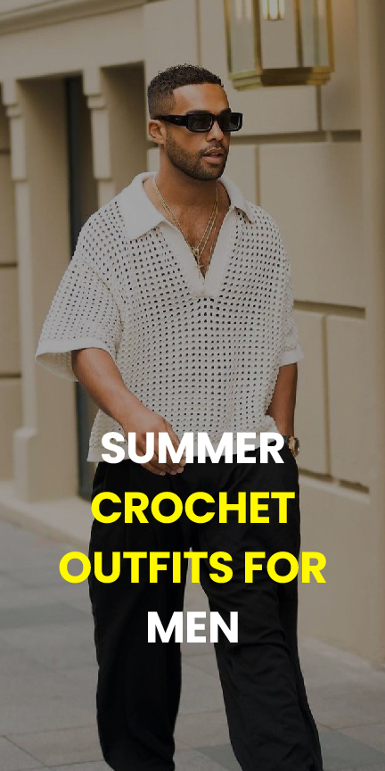 Summer Crochet Outfits for Men Summer Crochet Outfits for Men